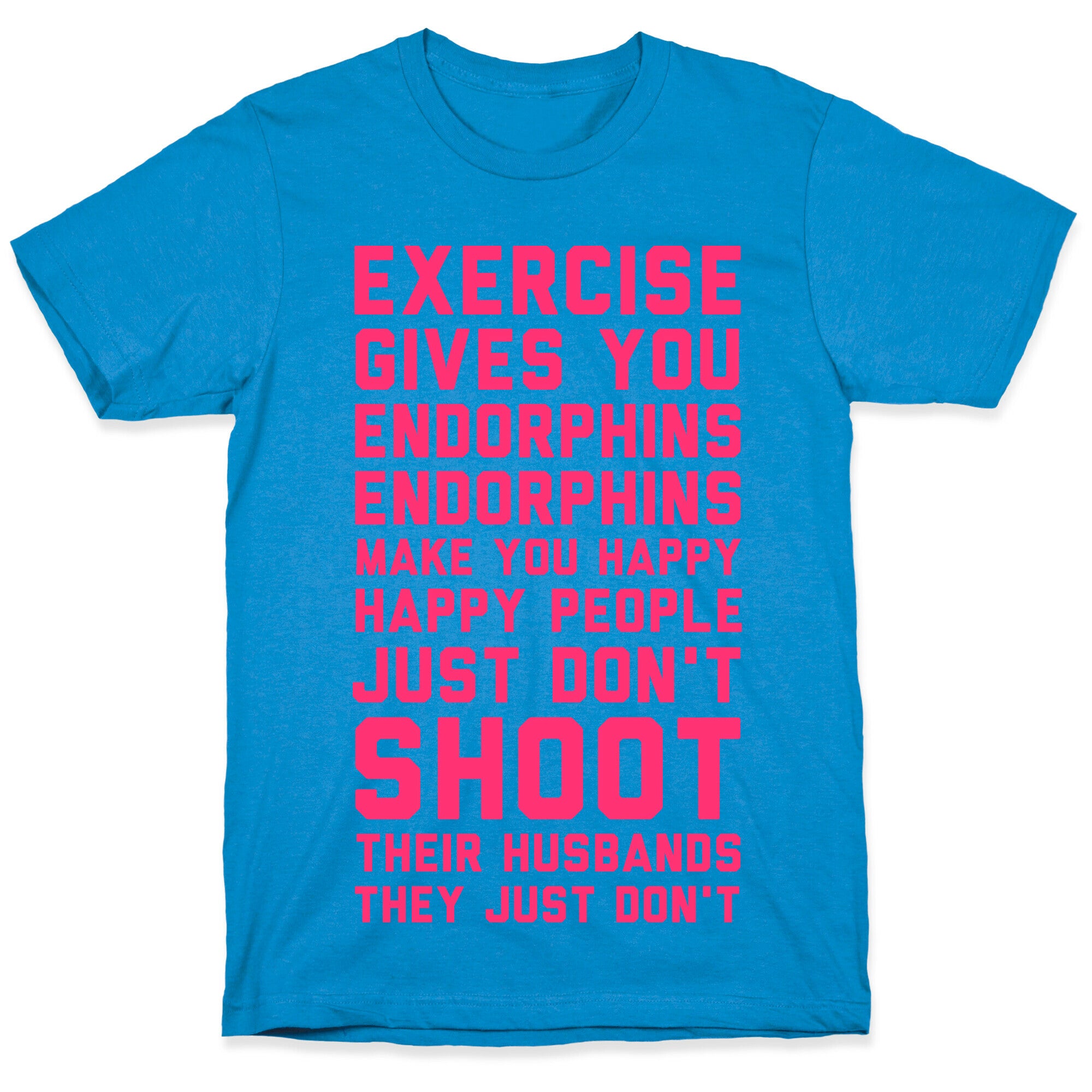Exercise Gives You Endorphins T-Shirt